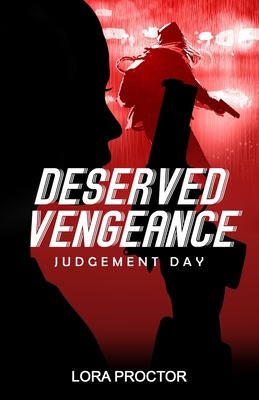 Deserved Vengeance: Judgement Day - Proctor, Lora D