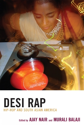 Desi Rap: Hip Hop and South Asian America - Nair, Ajay (Editor), and Balaji, Murali (Editor), and Ambudkar, Utkarsh (Contributions by)