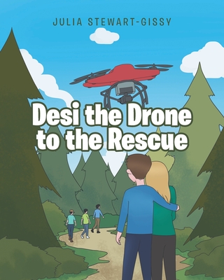 Desi the Drone to the Rescue - Stewart-Gissy, Julia