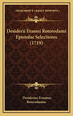 Desiderii Erasmi Roterodami Epistolae Selectiores (1719) - Erasmus, Desiderius, and Roterodamus