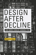 Design After Decline: How America Rebuilds Shrinking Cities