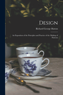 Design: An Exposition of the Principles and Practice of the Making of Patterns