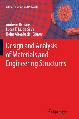 Design and Analysis of Materials and Engineering Structures - chsner, Andreas (Editor), and Da Silva, Lucas F M (Editor), and Altenbach, Holm (Editor)