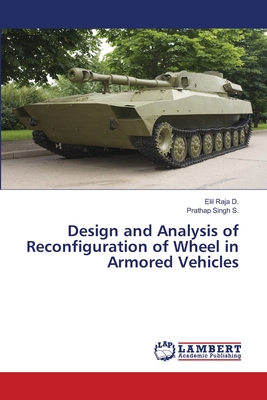 Design and Analysis of Reconfiguration of Wheel in Armored Vehicles - D, Elil Raja, and S, Prathap Singh