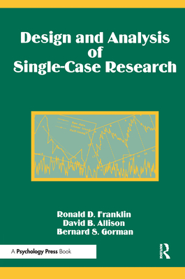 Design and Analysis of Single-Case Research - Franklin, Ronald D (Editor), and Allison, David B, PhD (Editor), and Gorman, Bernard S (Editor)