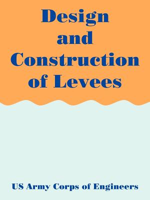 Design and Construction of Levees - U S Army Corps of Engineers