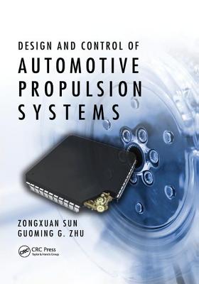 Design and Control of Automotive Propulsion Systems - Sun, Zongxuan, and Zhu, Guoming G.