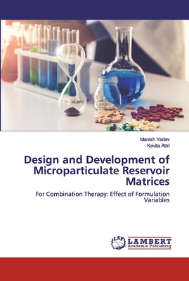 Design and Development of Microparticulate Reservoir Matrices - Yadav, Manish, and Attri, Kavita