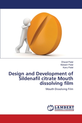 Design and Development of Sildenafil citrate Mouth dissolving film - Patel, Dhaval, and Patel, Mukesh, and Patel, Kanu