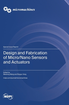 Design and Fabrication of Micro/Nano Sensors and Actuators - Wang, Weidong (Guest editor), and Yang, Ruiguo (Guest editor)