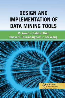 Design and Implementation of Data Mining Tools - Thuraisingham, Bhavani, and Khan, Latifur, and Awad, Mamoun