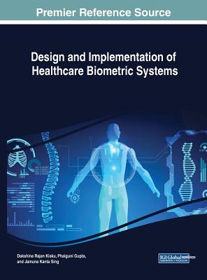 Design and Implementation of Healthcare Biometric Systems - Kisku, Dakshina Ranjan (Editor), and Gupta, Phalguni (Editor), and Sing, Jamuna Kanta (Editor)