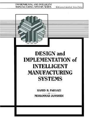 Design and Implementation of Intelligent Manufacturing Systems - Jamshidi, Mohammad, and Parsaei, Hamid