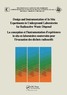 Design and Instrumentation of In-Situ Experiments in Underground Laboratories for Radioactive Waste Disposal: Proceedings of a Joint Cec-NEA Workshop, Brussels, 15-17 May 1984 - Come, B (Editor), and Johnston, P (Editor), and Muller, A (Editor)