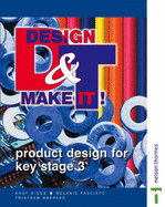 Design and Make It!: Students Book: Product Design for Key Stage 3 - Biggs, Andy, and Fasciato, Melanie, and Shepard, Tristram