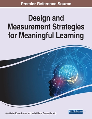 Design and Measurement Strategies for Meaningful Learning - Gmez, Jos Luis (Editor), and Gmez-Barreto, Isabel Mara (Editor)