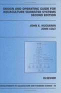 Design and Operating Guide for Aquaculture Seawater Systems: Second Edition - Huguenin, John E, and Colt, John