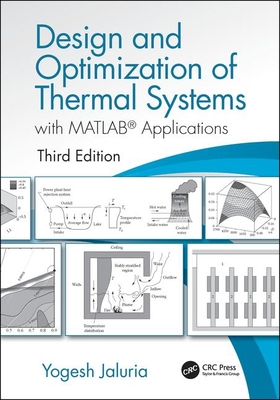 Design and Optimization of Thermal Systems, Third Edition: with MATLAB Applications - Jaluria, Yogesh