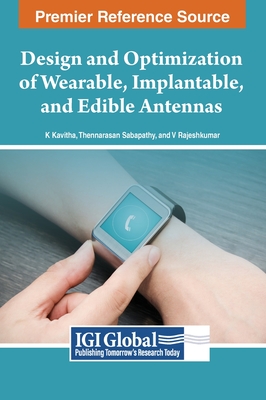 Design and Optimization of Wearable, Implantable, and Edible Antennas - Kavitha, K. (Editor), and Sabapathy, Thennarasan (Editor), and Rajeshkumar, V. (Editor)