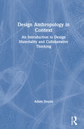 Design Anthropology in Context: An Introduction to Design Materiality and Collaborative Thinking