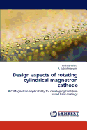 Design Aspects of Rotating Cylindrical Magnetron Cathode