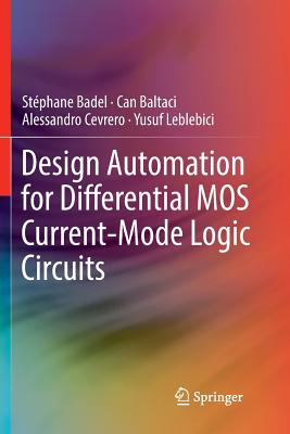 Design Automation for Differential Mos Current-Mode Logic Circuits - Badel, Stphane, and Baltaci, Can, and Cevrero, Alessandro