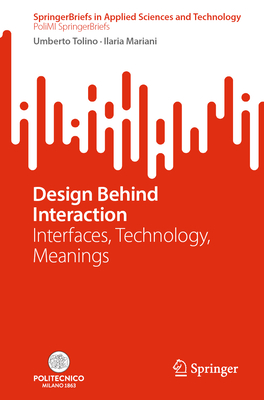 Design Behind Interaction: Interfaces, Technology, Meanings - Tolino, Umberto, and Mariani, Ilaria