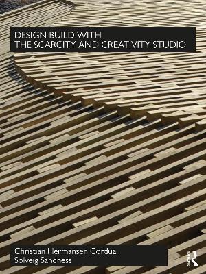 Design Build with the Scarcity and Creativity Studio - Hermansen Cordua, Christian, and Sandness, Solveig