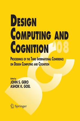 Design Computing and Cognition '08: Proceedings of the Third International Conference on Design Computing and Cognition - Gero, John S (Editor), and Goel, Ashok K (Editor)