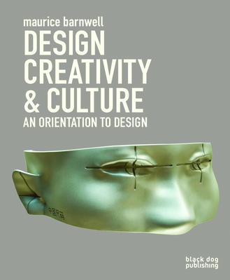 Design, Creativity, and Culture: an Orientation to Design - Barnwell, Maurice