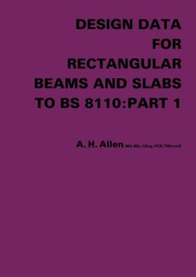 Design Data for Rectangular Beams and Slabs to BS 8110: Part 1 - Allen, A H