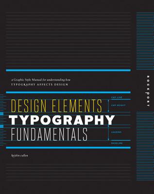 Design Elements, Typography Fundamentals: A Graphic Style Manual for Understanding How Typography Affects Design - Cullen, Kristin