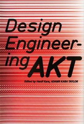 Design Engineering: AKT: Adams Kara Taylor - Kara, Hanif (Editor)