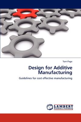 Design for Additive Manufacturing - Page, Tom, Dr.