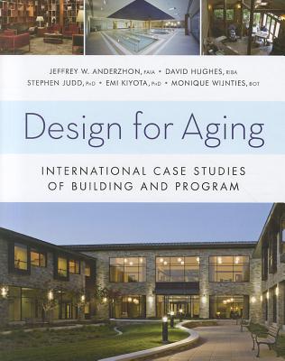 Design for Aging: International Case Studies of Building and Program - Anderzhon, Jeffrey W, and Hughes, David, and Judd, Stephen