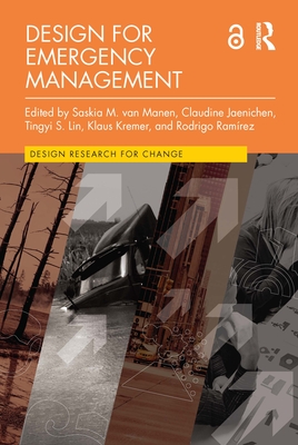 Design for Emergency Management - Van Manen, Saskia M (Editor), and Jaenichen, Claudine (Editor), and S Lin, Tingyi (Editor)