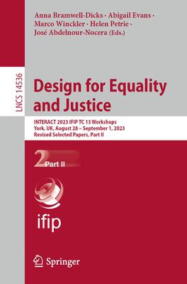 Design for Equality and Justice: INTERACT 2023 IFIP TC 13 Workshops, York, UK, August 28 - September 1, 2023, Revised Selected Papers, Part II - Bramwell-Dicks, Anna (Editor), and Evans, Abigail (Editor), and Winckler, Marco (Editor)