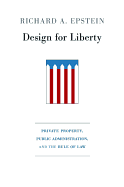 Design for Liberty: Private Property, Public Administration, and the Rule of Law