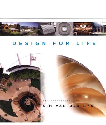 Design for Life: The Architecture of Sim Van Der Ryn - Van Der Ryn, Sim