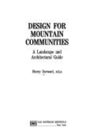 Design for Mountain Communities: A Landscape and Architectural Guide - Dorward, Sherry