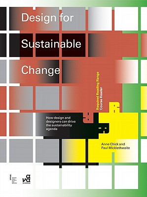 Design for Sustainable Change: How Design and Designers Can Drive the Sustainability Agenda - Chick, Anne, and Micklethwaite, Paul