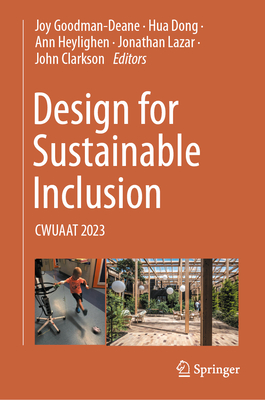 Design for Sustainable Inclusion: CWUAAT 2023 - Goodman-Deane, Joy (Editor), and Dong, Hua (Editor), and Heylighen, Ann (Editor)