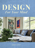 Design For Your Mind: How a Family Caregiver and Mental Health Therapist Renovated Her Home to Recharge Her Life - and Didn't Break the Bank