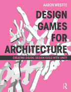 Design Games for Architecture: Creating Digital Design Tools with Unity