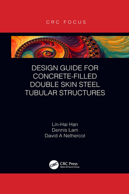 Design Guide for Concrete-filled Double Skin Steel Tubular Structures - Han, Lin-Hai, and Lam, Dennis, and Nethercot, David