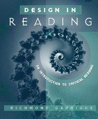 Design in Reading: An Introduction to Critical Reading - Garrigus, Richmond