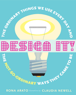 Design It!: The Ordinary Things We Use Every Day and the Not-So-Ordinary Ways They Came to Be