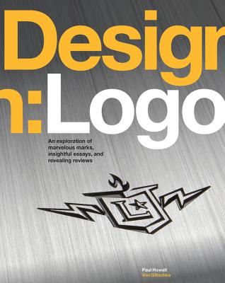 Design: Logo: An Exploration of Marvelous Marks, Insightful Essays, and Revealing Reviews - Glitschka, Von, and Howalt, Paul