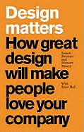 Design Matters: How Great Design Will Make People Love Your Company
