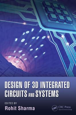 Design of 3D Integrated Circuits and Systems - Sharma, Rohit (Editor)